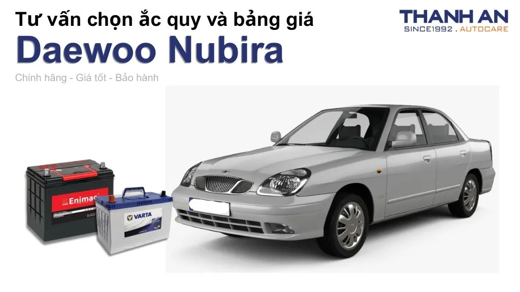 Bình ắc quy xe Daewoo Nubira loại nào tốt? Bảng giá mới nhất