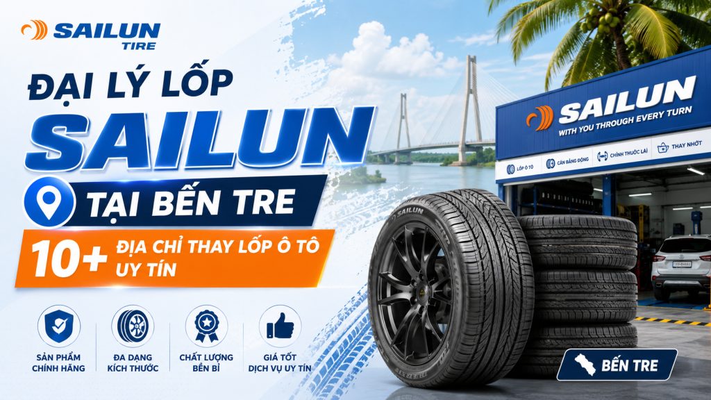 Đại Lý Lốp Sailun Tại Bến Tre: 10+ Địa Chỉ Thay Lốp Ô Tô Uy Tín