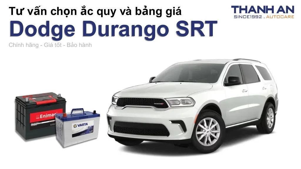 Bình ắc quy xe Dodge Durango SRT loại nào tốt? Bảng giá mới nhất