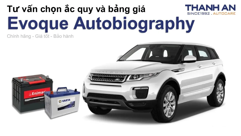 Bình ắc quy xe Evoque Autobiography loại nào tốt? Bảng giá mới nhất