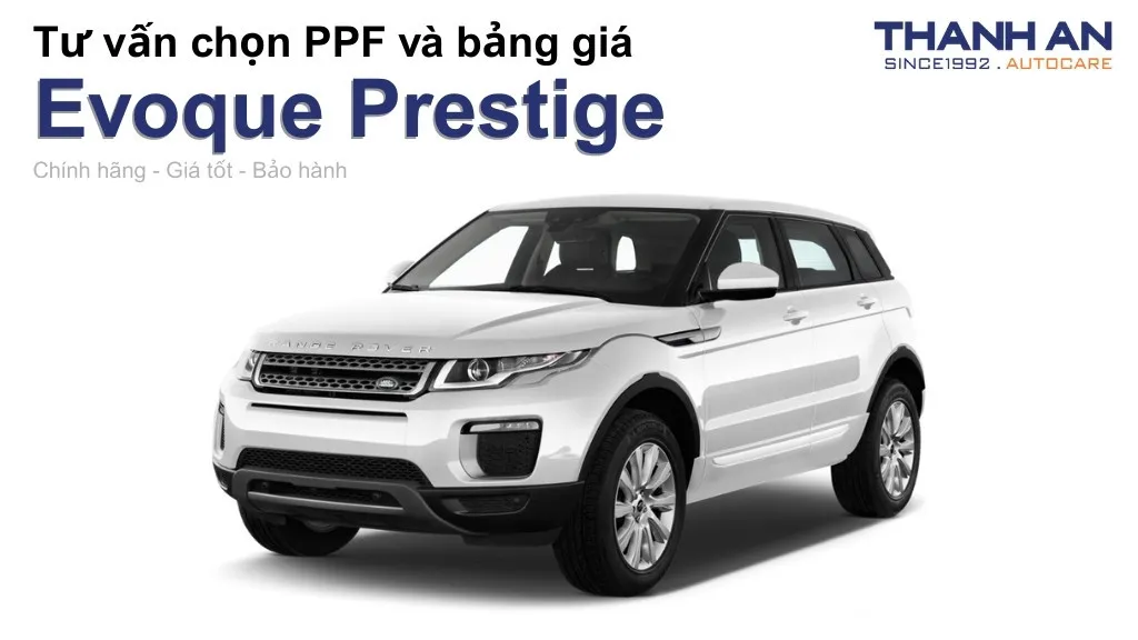 Dán PPF xe Evoque Prestige loại nào tốt? Bảng giá mới nhất