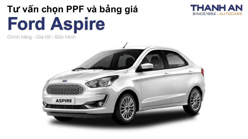 Dán PPF xe Ford Aspire loại nào tốt? Bảng giá mới nhất
