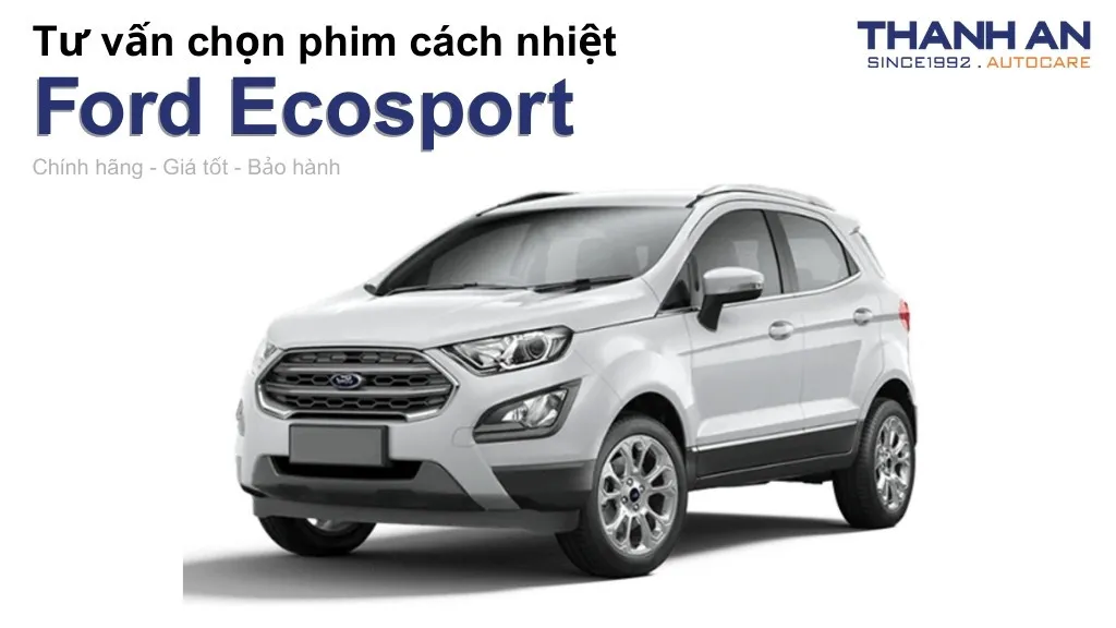 Dán phim cách nhiệt xe Ford Ecosport loại nào tốt? Bảng giá mới nhất