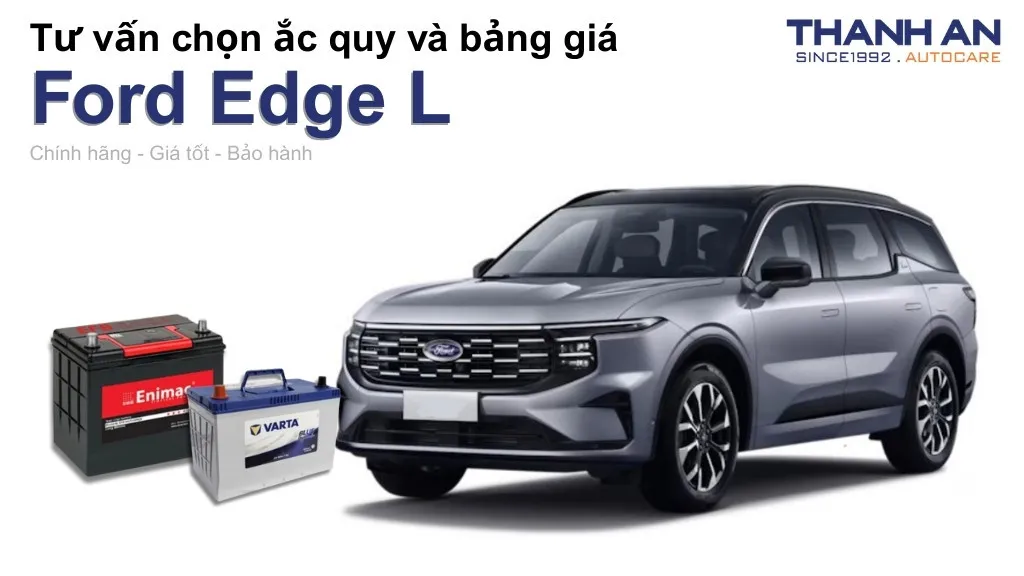 Bình ắc quy xe Ford Edge L loại nào tốt? Bảng giá mới nhất