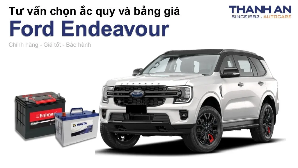 Bình ắc quy xe Ford Endeavour loại nào tốt? Bảng giá mới nhất