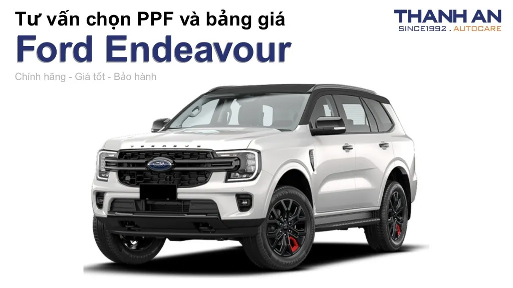 Dán PPF xe Ford Endeavour loại nào tốt? Bảng giá mới nhất