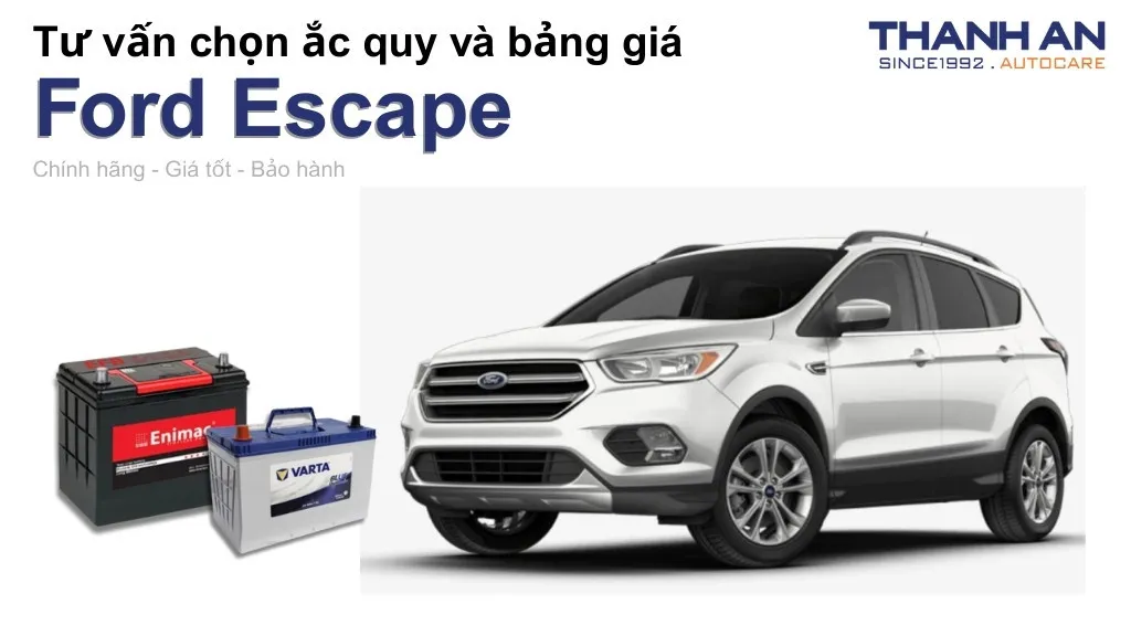 Bình ắc quy xe Ford Escape loại nào tốt? Bảng giá mới nhất