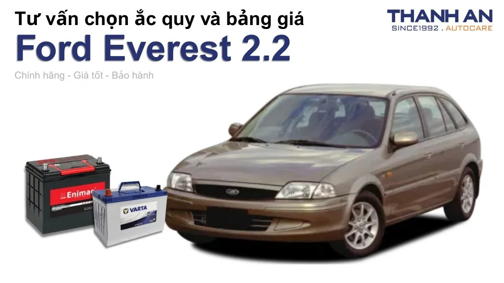 Bình ắc quy xe Ford Everest 2.2 loại nào tốt? Bảng giá mới nhất