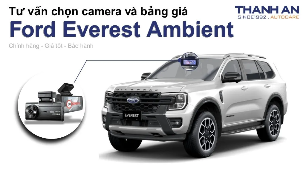 Camera hành trình xe Ford Everest Ambient loại nào tốt? Bảng giá mới nhất