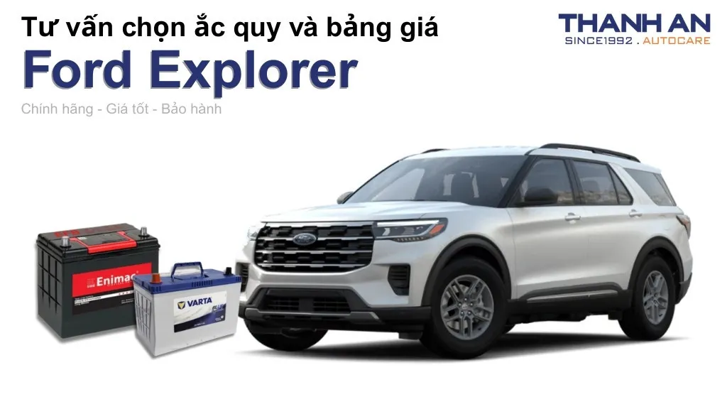 Bình ắc quy xe Ford Explorer loại nào tốt? Bảng giá mới nhất