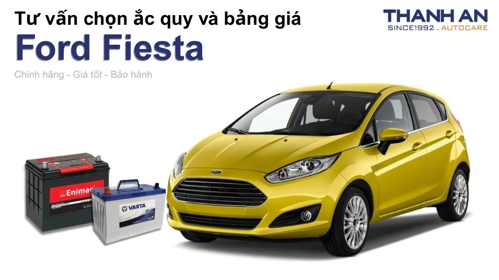 Bình ắc quy xe Ford Fiesta loại nào tốt? Bảng giá mới nhất