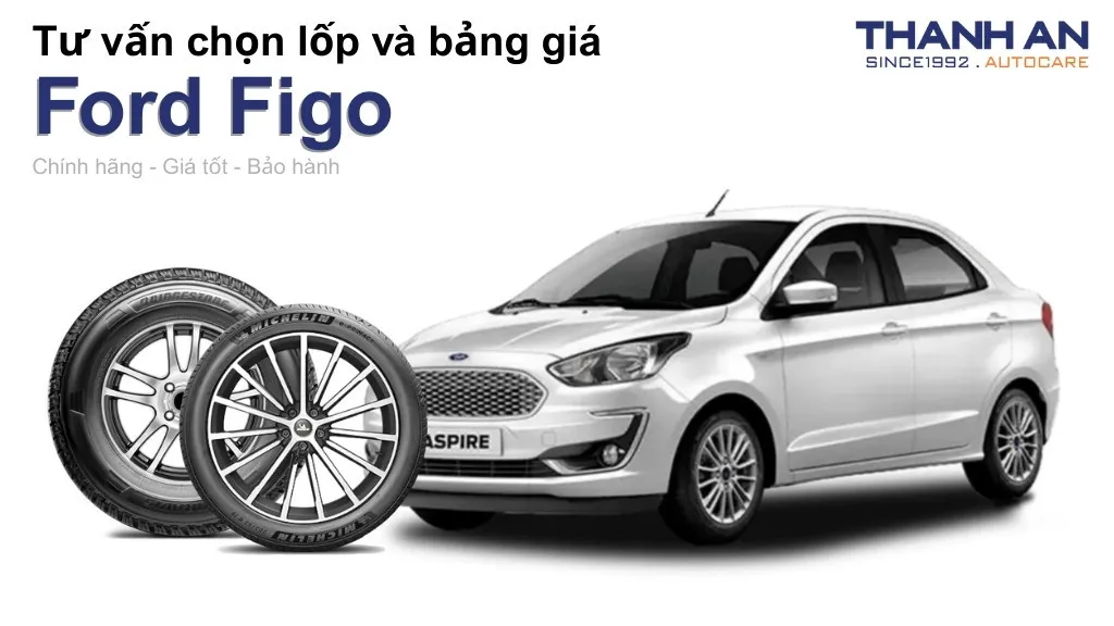 Lốp xe Ford Figo giá bao nhiêu? Sử dụng các kích thước nào?