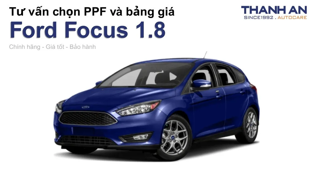 Dán PPF xe Ford Focus 1.8 loại nào tốt? Bảng giá mới nhất