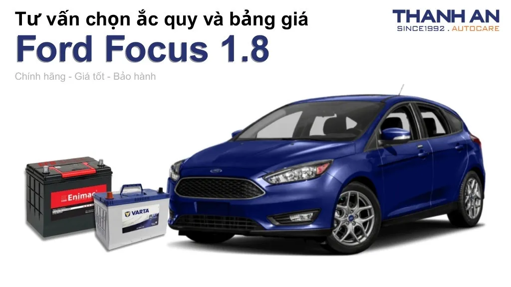 Bình ắc quy xe Ford Focus 1.8 loại nào tốt? Bảng giá mới nhất