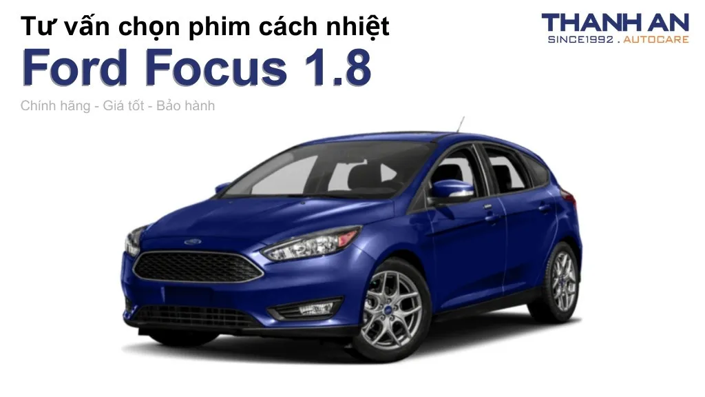 Dán phim cách nhiệt xe Ford Focus 1.8 loại nào tốt? Bảng giá mới nhất