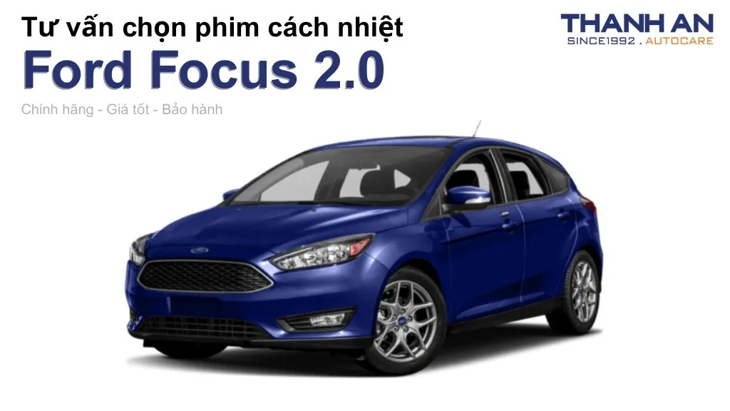 Dán phim cách nhiệt xe Ford Focus 2.0 loại nào tốt? Bảng giá mới nhất