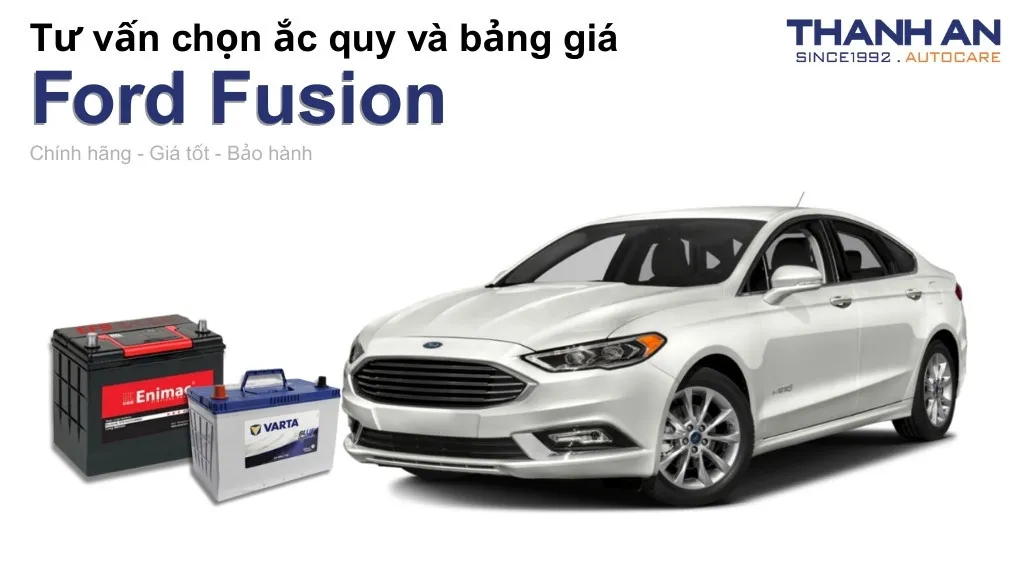 Bình ắc quy xe Ford Fusion loại nào tốt? Bảng giá mới nhất