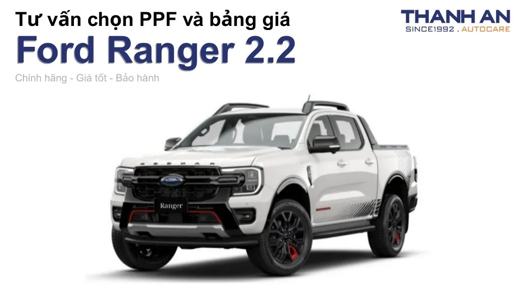 Dán PPF xe Ford Ranger 2.2 loại nào tốt? Bảng giá mới nhất
