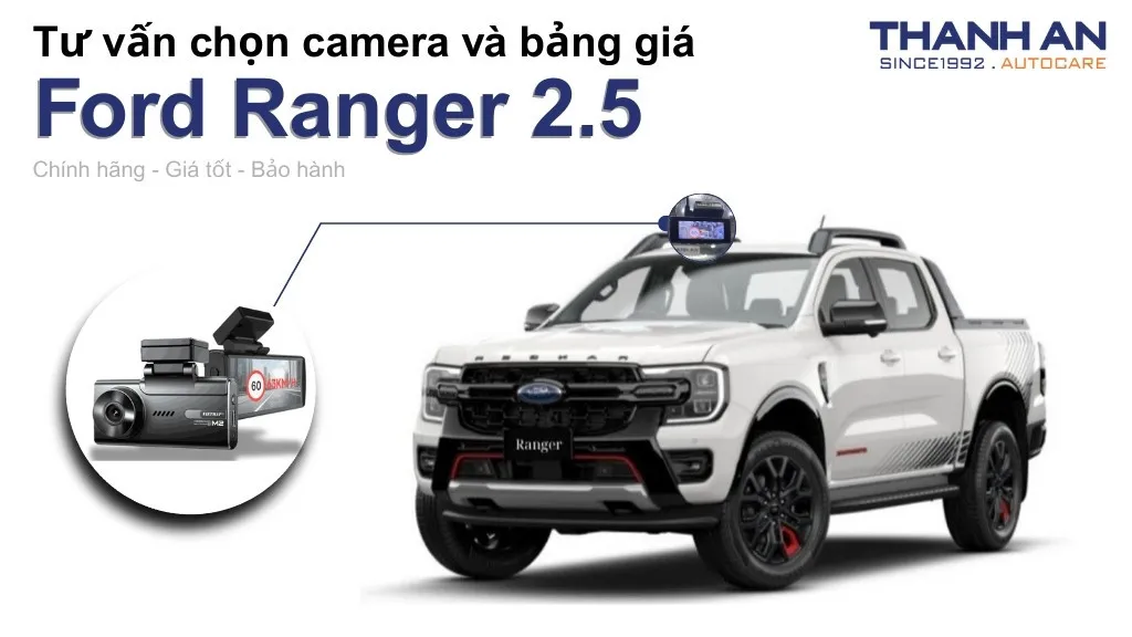Camera hành trình xe Ford Ranger 2.5 loại nào tốt? Bảng giá mới nhất