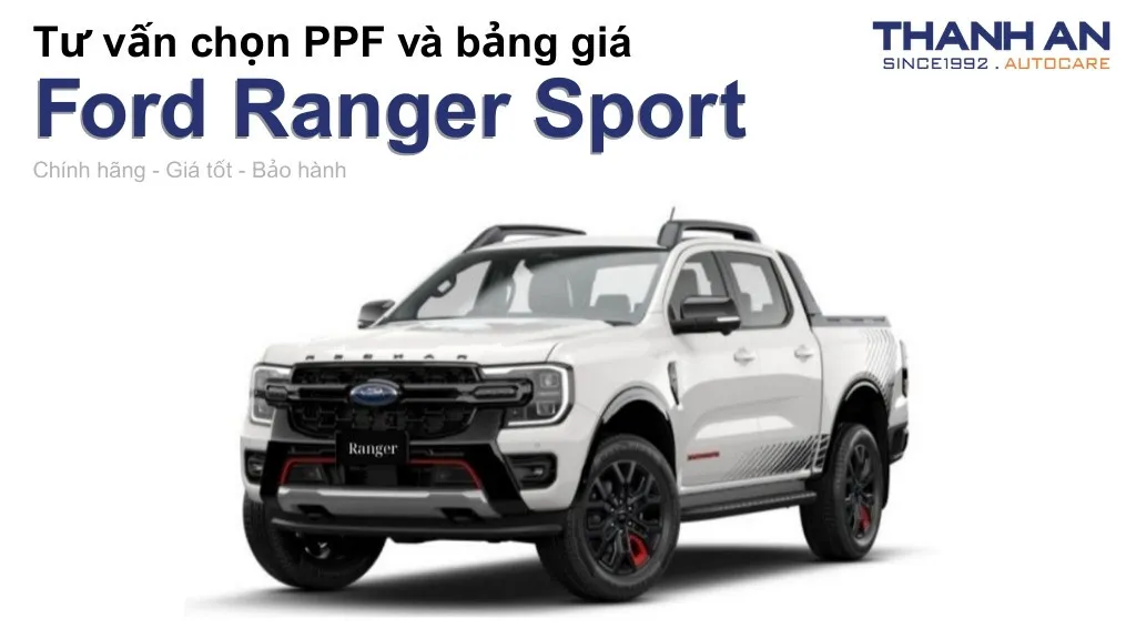 Dán PPF xe Ford Ranger Sport loại nào tốt? Bảng giá mới nhất