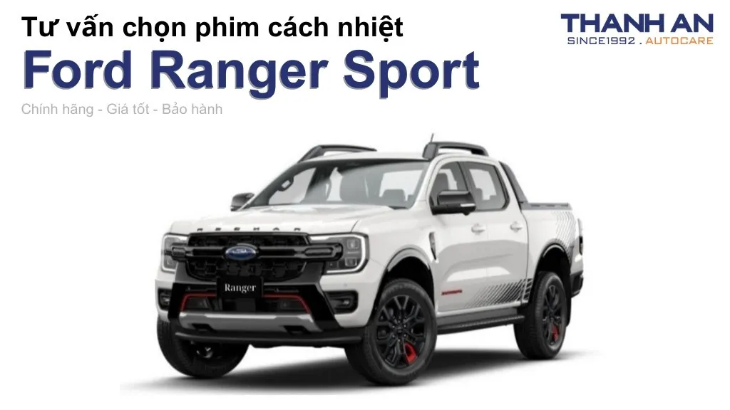 Dán phim cách nhiệt xe Ford Ranger Sport loại nào tốt? Bảng giá mới nhất