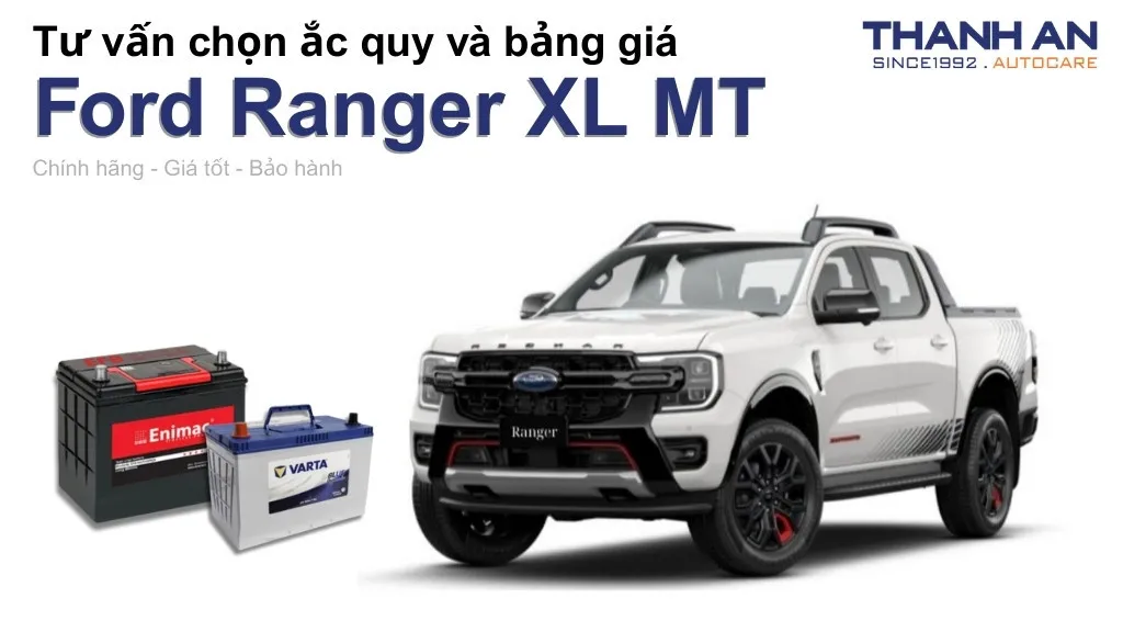 Bình ắc quy xe Ford Ranger XL MT loại nào tốt? Bảng giá mới nhất