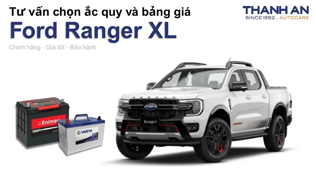 Bình ắc quy xe Ford Ranger XL loại nào tốt? Bảng giá mới nhất