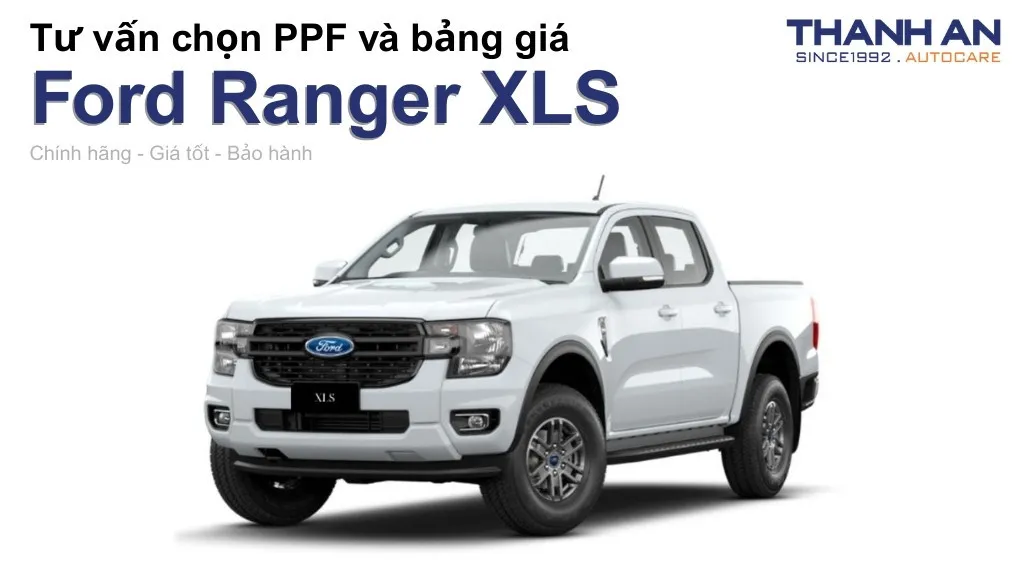 Dán PPF xe Ford Ranger XLS loại nào tốt? Bảng giá mới nhất