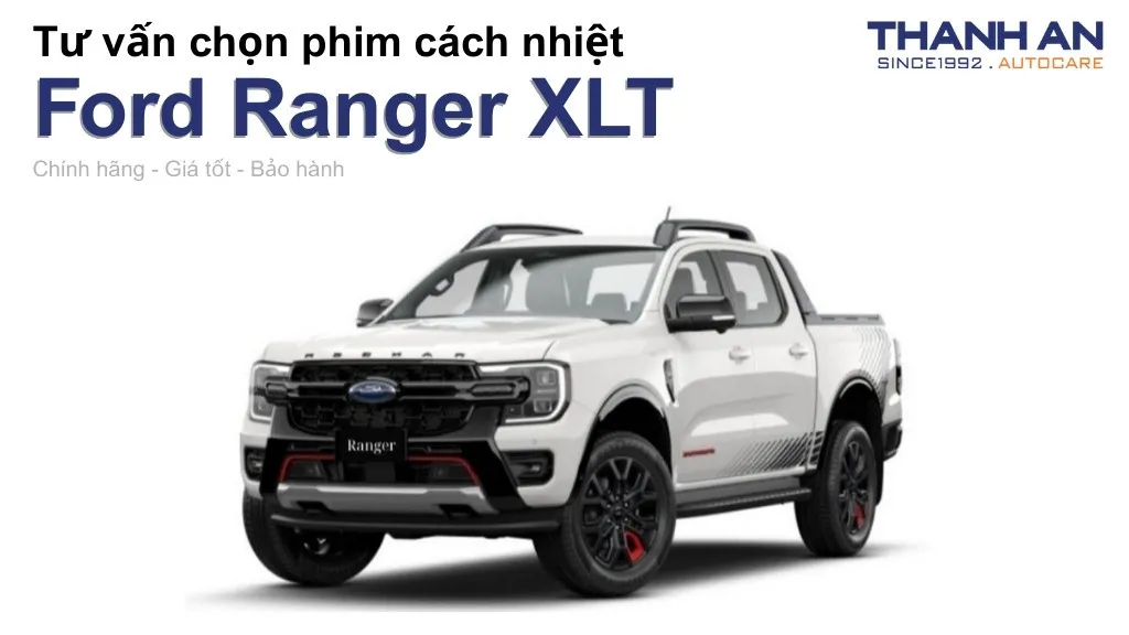 Dán phim cách nhiệt xe Ford Ranger XLT loại nào tốt? Bảng giá mới nhất