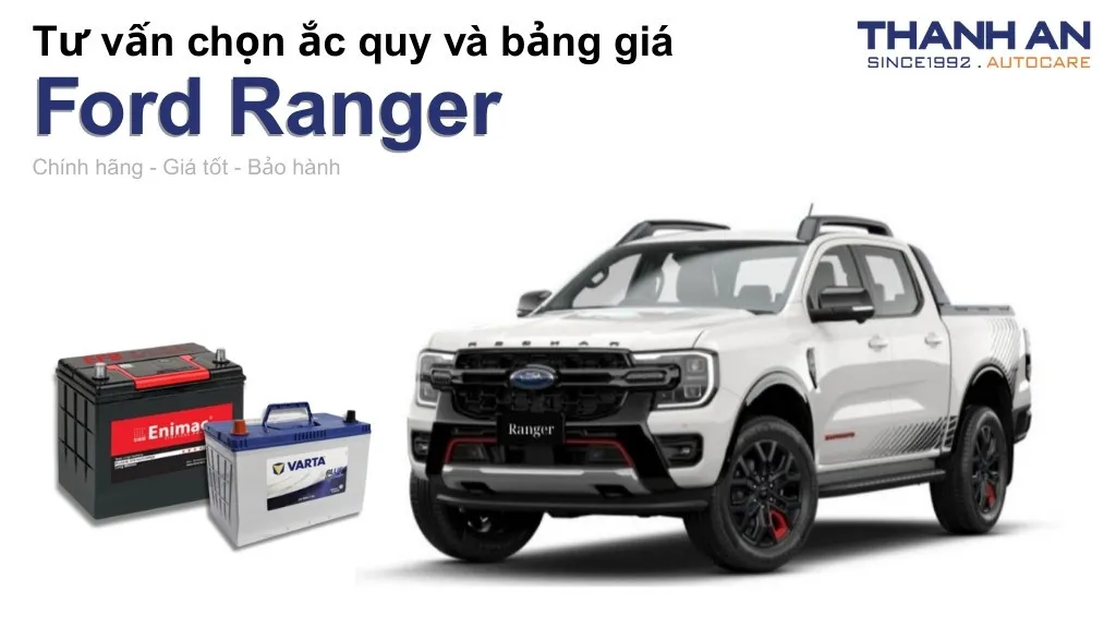 Bình ắc quy xe Ford Ranger loại nào tốt? Bảng giá mới nhất