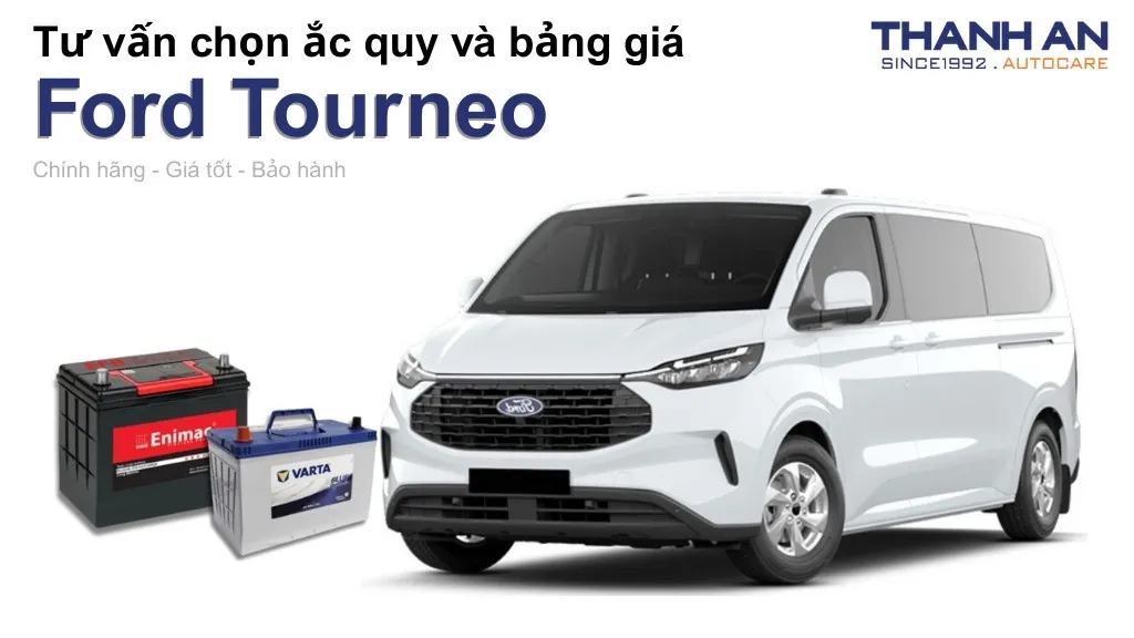 Bình ắc quy xe Ford Tourneo loại nào tốt? Bảng giá mới nhất