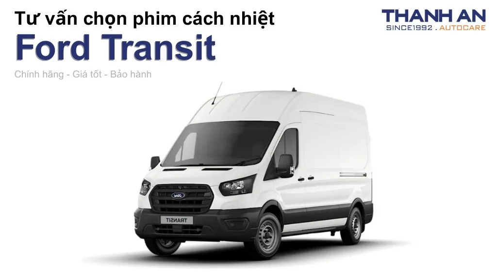 Dán phim cách nhiệt xe Ford Transit loại nào tốt? Bảng giá mới nhất