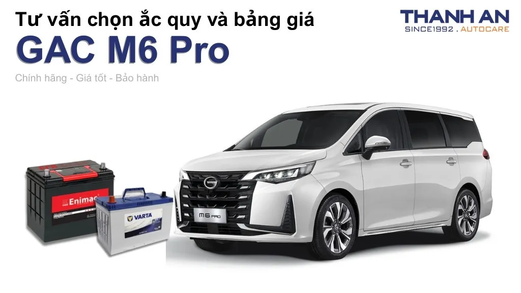 Bình ắc quy xe GAC M6 Pro loại nào tốt? Bảng giá mới nhất