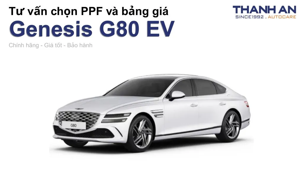Dán PPF xe Genesis G80 EV loại nào tốt? Bảng giá mới nhất