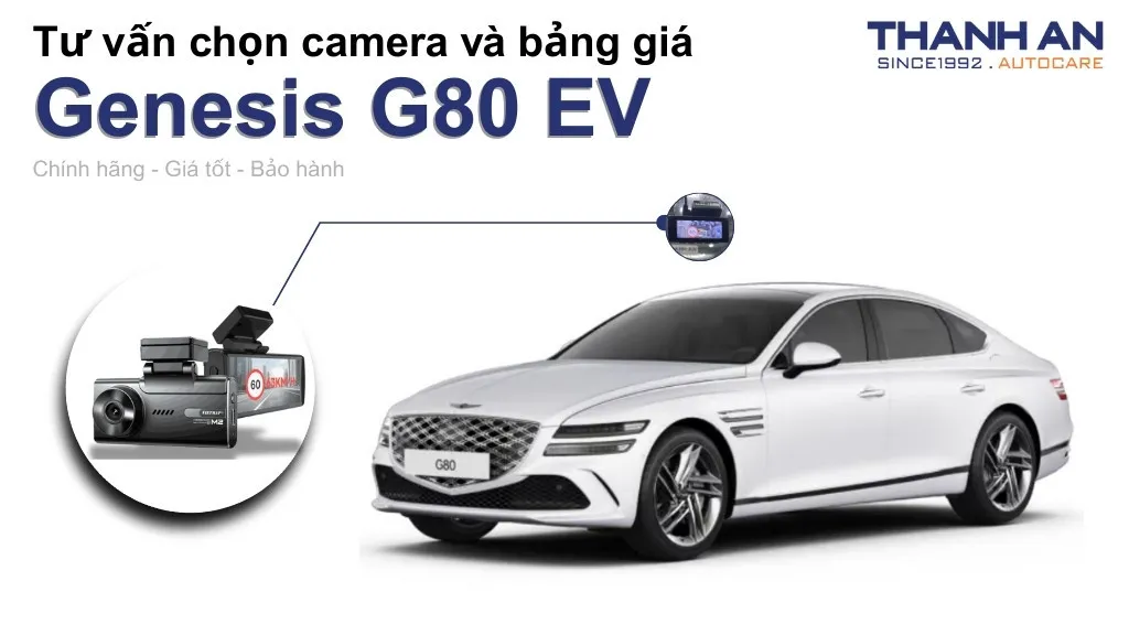 Camera hành trình xe Genesis G80 EV loại nào tốt? Bảng giá mới nhất
