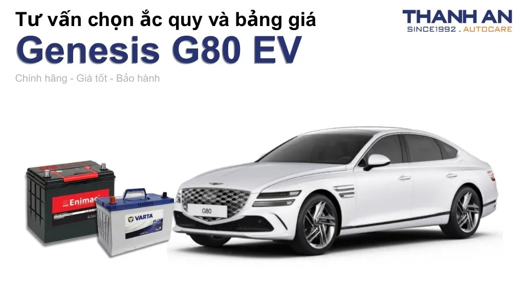 Bình ắc quy xe Genesis G80 EV loại nào tốt? Bảng giá mới nhất