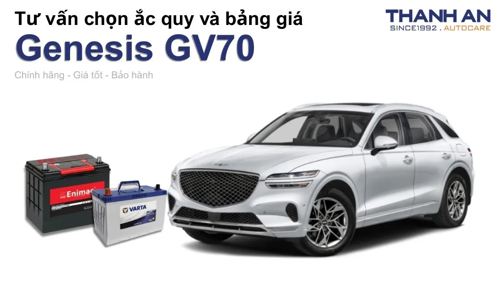 Bình ắc quy xe Genesis GV70 loại nào tốt? Bảng giá mới nhất