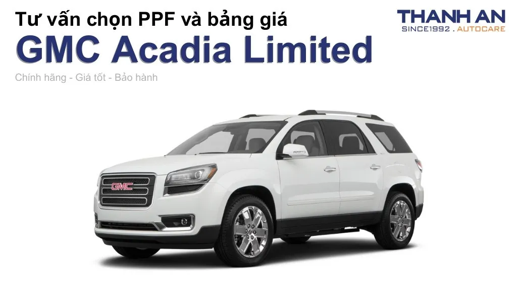 Dán PPF xe GMC Acadia Limited loại nào tốt? Bảng giá mới nhất
