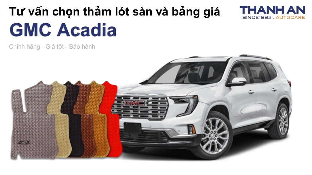 Thảm lót sàn xe GMC Acadia loại nào tốt? Bảng giá mới nhất