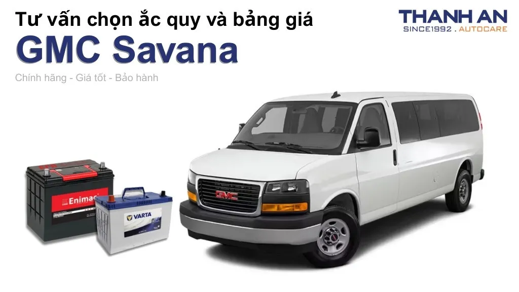 Bình ắc quy xe GMC Savana loại nào tốt? Bảng giá mới nhất
