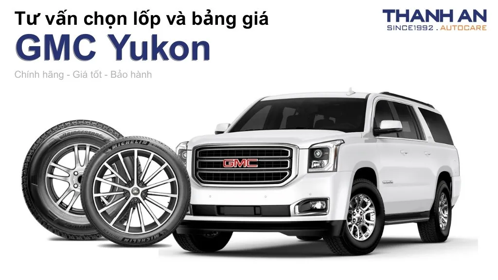 Lốp xe GMC Yukon giá bao nhiêu? Sử dụng các kích thước nào?