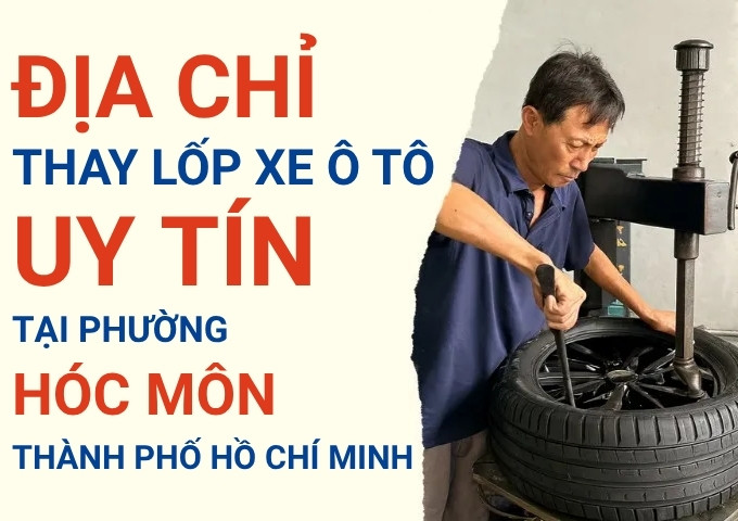 Top 7+ địa chỉ cửa hàng thay lốp xe ô tô uy tín tại Xã Hóc Môn TpHCM
