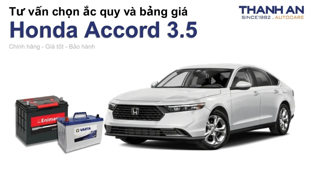 Bình ắc quy xe Honda Accord 3.5 loại nào tốt? Bảng giá mới nhất