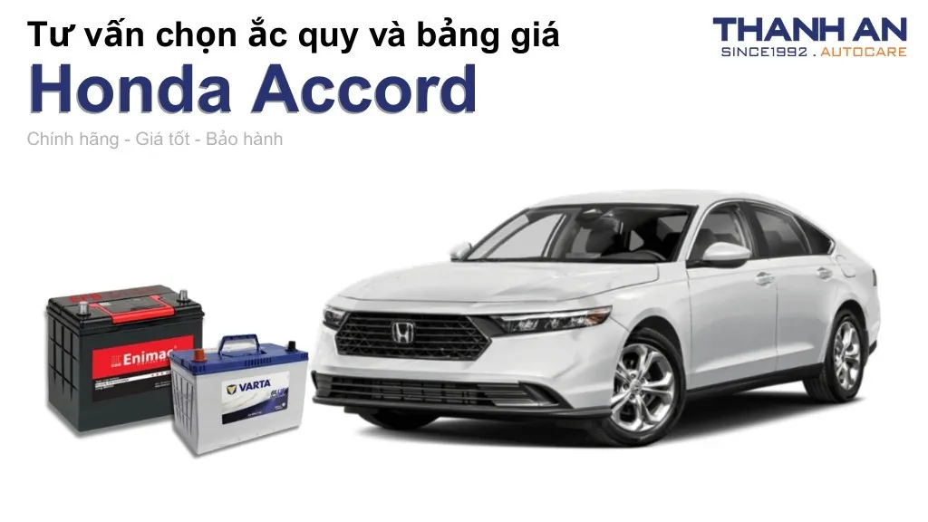 Bình ắc quy xe Honda Accord loại nào tốt? Bảng giá mới nhất