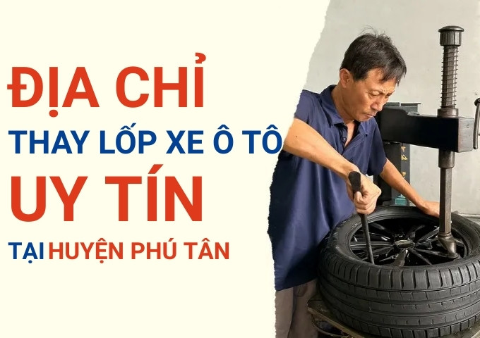 Thay lốp xe ô tô tại Huyện Tân Phú: Giao từ TPHCM, giá tốt, date mới