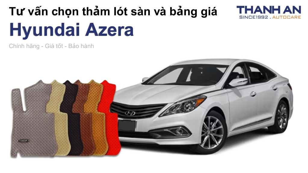 Thảm lót sàn xe Hyundai Azera loại nào tốt? Bảng giá mới nhất