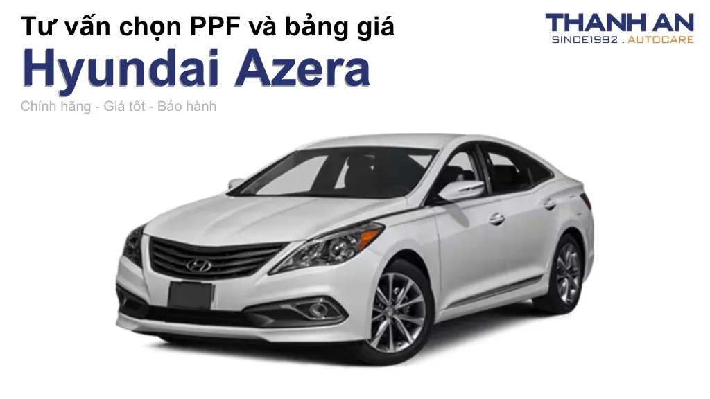 Dán PPF xe Hyundai Azera loại nào tốt? Bảng giá mới nhất