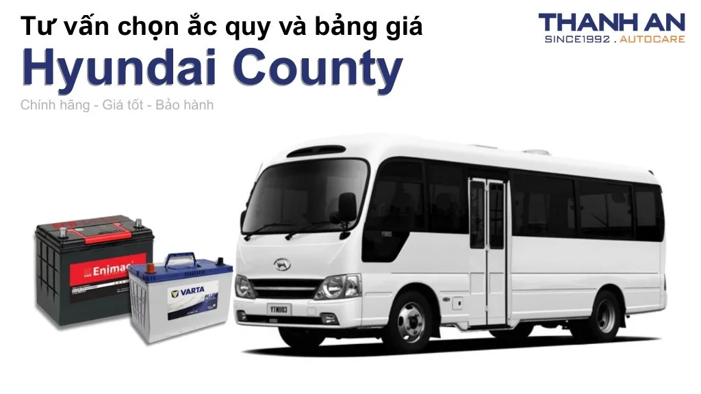 Bình ắc quy xe Hyundai County loại nào tốt? Bảng giá mới nhất