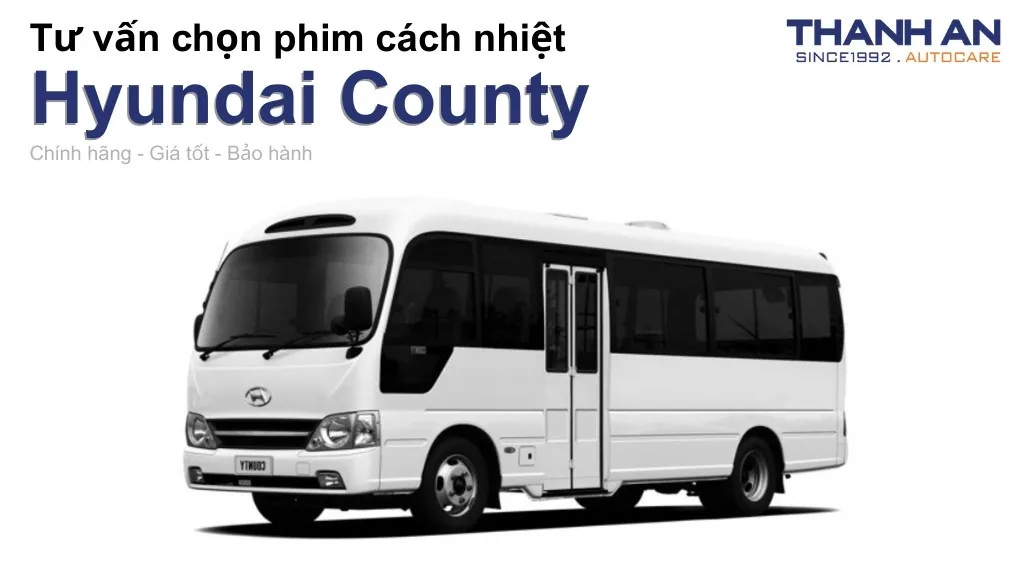 Dán phim cách nhiệt xe Hyundai County loại nào tốt? Bảng giá mới nhất