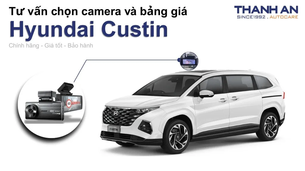 Camera hành trình xe Hyundai Custin loại nào tốt? Bảng giá mới nhất